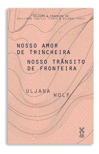 Nosso Amor De Trincheira Nosso Trânsito De Fronteira, De Wolf, Uljana. Editora Editora Moinhos, Capa Mole Em Português, 19