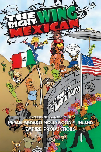 The Right Wing Mexican - The Chronicles Of Minutemando : Featuring The Cabrone's Family, De Payan-sedano-hollywood's Inland Empire Productions. Editorial Authorhouse, Tapa Blanda En Inglés