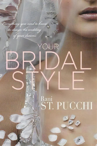 Your Bridal Style, De Rani St Pucchi. Editorial St Pucchi Inc, Tapa Blanda En Inglés