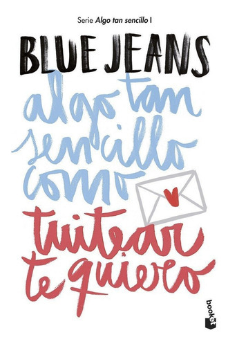 Algo Tan Sencillo Como Tuitear Te Quiero, De Blue Jeans. Editorial Booket, Tapa Blanda En Español