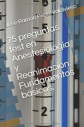75 Preguntas Test En Anestesiología Y Reanimación. Fundament