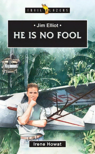 Jim Elliot : He Is No Fool, De Irene Howat. Editorial Christian Focus Publications Ltd, Tapa Blanda En Inglés