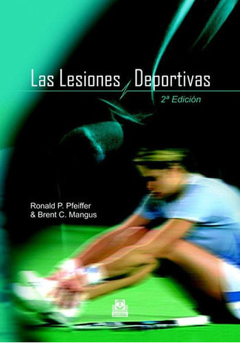 LESIONES DEPORTIVAS, LAS 2A EDICIÓN (CARTONÉ Y BICOLOR), de Pfeiffer, Ronald P.;Mangus, Brent C.. Editorial PAIDOTRIBO, tapa pasta blanda, edición 2 en español, 2007