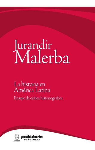 La Historia En América Latina - Malerba - Prohistoria