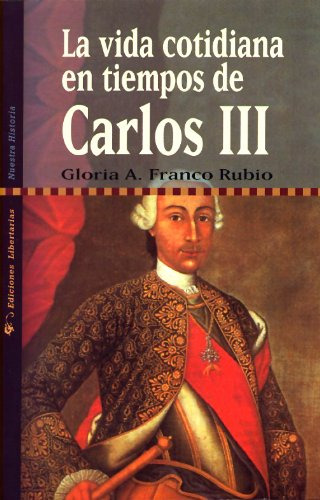 La Vida Cotidiana En Tiempos De Carlos Iii: 4 -nuestra Histo