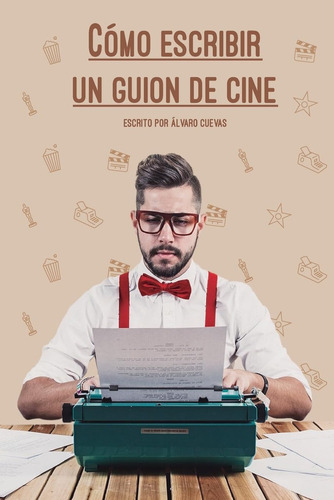 Libro: Cómo Escribir Un Guion De Cine (spanish Edition)