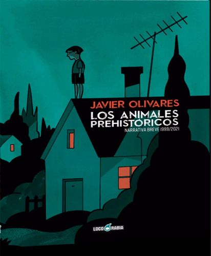 Los Animales Prehistóricos - Javier Olivares - Loco Rabia