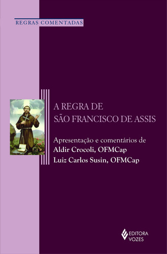 Regra de São Francisco de Assis, de (Apresentação) Susin, Luiz Carlos/ (Apresentação) Crocoli, Aldir. Editorial Editora Vozes Ltda., capa mole em português, 2013