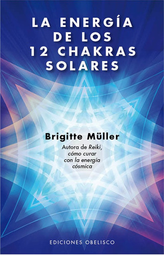 La energía de los 12 chakras solares, de Müller, Brigitte. Editorial Ediciones Obelisco, tapa blanda en español, 2012