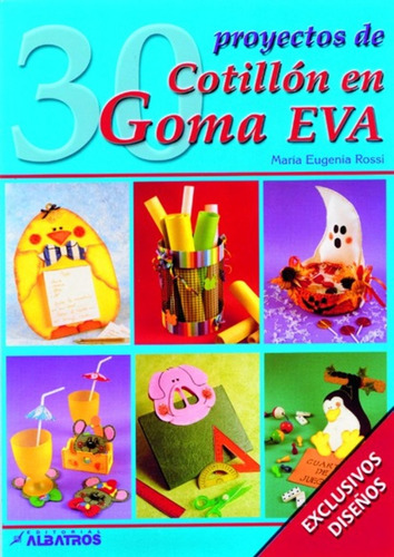 30 Proyectos De Cotillon En Goma Eva - María Eugenia Rossi