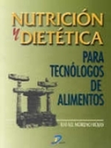 Nutrición Y Dietética Para Tecnólogos De Alimentos:  Aplica, De Moreno Rojas, Rafael. 1, Vol. 1. Editorial Diaz De Santos, Tapa Pasta Blanda, Edición 1 En Español, 2000