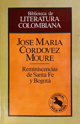 Reminiscencias De Santa Fe De Bogotá. J. M. Cordovez Moure.