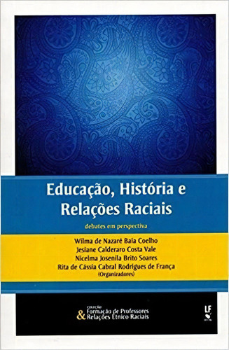 Educação, História E Relações Raciais: Debate Em Perspectivas, De Coelho. Editora Livraria Da Fisica Editora, Capa Mole, Edição 1 Em Português, 2015