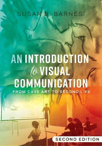 An Introduction To Visual Communication : From Cave Art To Second Life (2nd Edition), De Susan B. Barnes. Editorial Peter Lang Publishing Inc, Tapa Blanda En Inglés