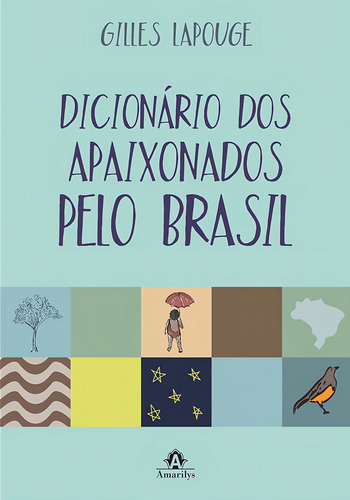 Dicionário dos apaixonados pelo Brasil, de Lapouge, Gilles. Editorial Amarilys Editora, capa mole em português, 2014