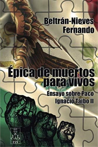 Épica De Muertos Para Vivos: Ensayo Sobre Paco Ignacio Taibo Ii (spanish Edition), De Beltrán-nieves, Fernando. Editorial Oem, Tapa Blanda En Español