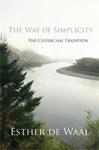 The Way Of Simplicity : The Cistercian Tradition, De Esther De Waal. Editorial Cistercian Publications Inc, Tapa Blanda En Inglés