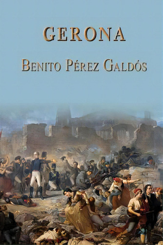 Gerona, De Benito Perez Galdos. Editorial Createspace Independent Publishing Platform, Tapa Blanda En Español