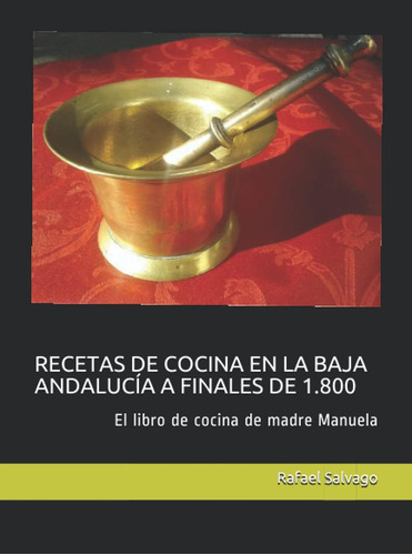 Libro: Recetas De Cocina En La Baja Andalucía A Finales De 1