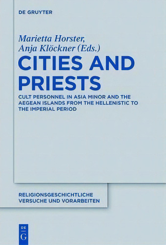 Cities And Priests : Cult Personnel In Asia Minor And The Aegean Islands From The Hellenistic To ..., De Marietta Horster. Editorial De Gruyter, Tapa Dura En Inglés