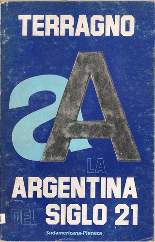 Argentina Siglo 21 - Terragno - Sudamericana Planeta