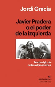 Javier Pradera O El Poder De La Izquierda - Jordi Gracia