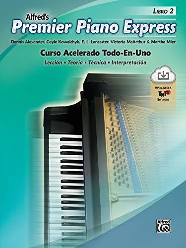 Premier Piano Express, Libro 2 (esp) : Curso Acelerado Todo-en-uno, De Dennis Alexander. Editorial Alfred Publishing Co Inc.,u.s. En Español