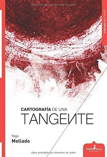 Cartografãâa De Una Tangente, De Mellado López, Yago. Editorial Esdrújula Ediciones, Tapa Blanda En Español