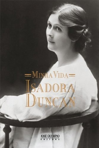 Minha vida, de Duncan, Isadora. Editora José Olympio Ltda., capa mole em português, 2012