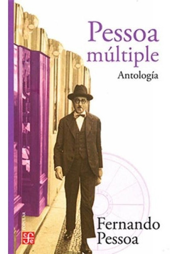 Pessoa Múltiple: Antologia, De Fernando Pessoa. Editorial Fondo De Cultura Económica, Tapa Blanda, Edición 1 En Español