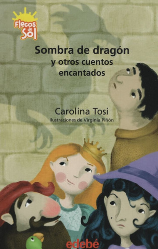 Sombra De Dragon Y Otros Cuentos Encantados - Flecos Del Sol Verde, de Tosi, Carolina. Editorial edebé, tapa blanda en español, 2019