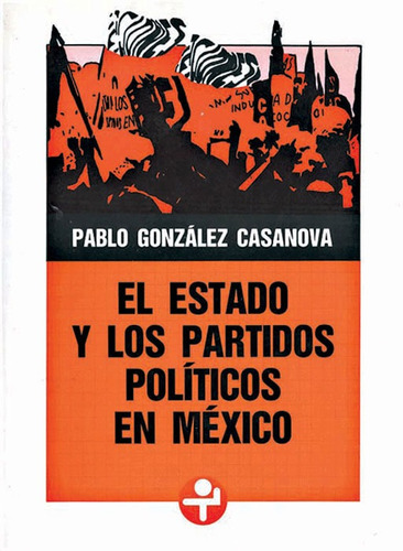 El estado y los partidos políticos en México, de González Casanova, Pablo. Editorial Ediciones Era en español, 2013