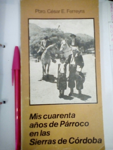 Mis Cuarenta Años De Párroco En Las Sierras De Cordoba