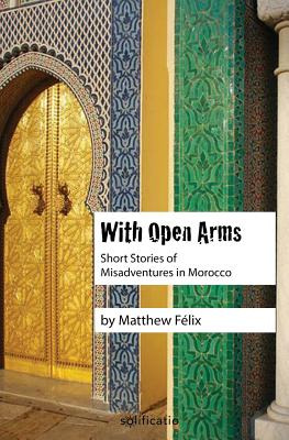 Libro With Open Arms: Short Stories Of Misadventures In M...