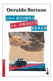 Una Sombra Ya Pronto Seras (booket) - Soriano Osvaldo (libr