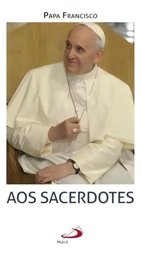 Aos Sacerdotes, De Francisco, Papa. Editorial Paulus Editora, Capa Mole Em Português
