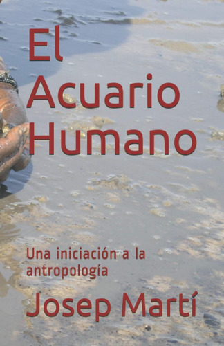 Libro: El Acuario Humano: Una Iniciación A La Antropología (