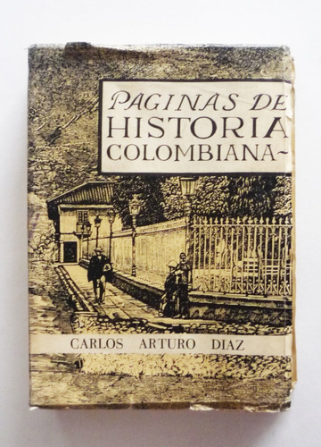 Carlos A. Diaz - Paginas De Historia Colombiana - Firmado