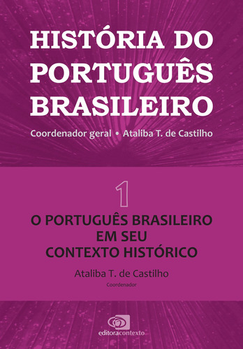 História do português brasileiro - vol. 1: O português em seu contexto histórico, de  Castilho, Ataliba T. de. Série História do Português Brasileiro (1), vol. 1. Editora Pinsky Ltda, capa mole em português, 2018