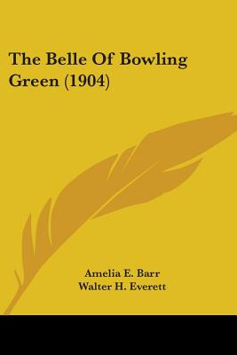 Libro The Belle Of Bowling Green (1904) - Barr, Amelia E.