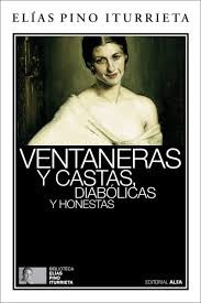 Ventaneras Y Castas, Diabólicas Y Honestas / Pino Iturrieta