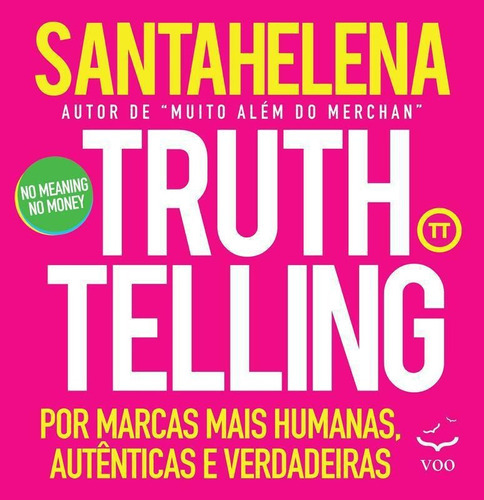 Livro Truthtelling: Por Marcas Mais Humanas, Autênticas E Verdadeiras, De Raul Santahelena. Editora Voo, Capa Mole, Edição 1ª Edição - 2018 Em Português, 2018