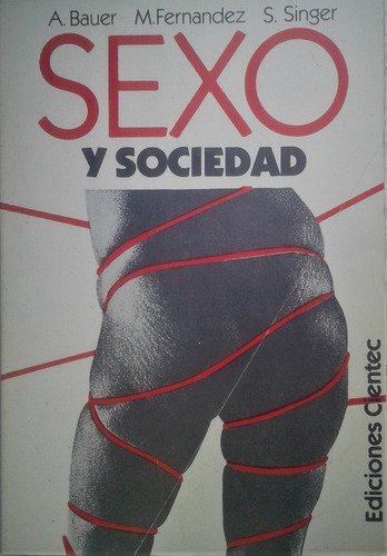 Sexo Y Sociedad - A. Bauer Y Otros - Cientec  1988