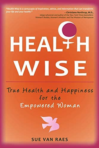 Health Wise: True Health And For The Empowered Woman, De Van Raes, Sue. Editorial Balboa Press, Tapa Blanda En Inglés
