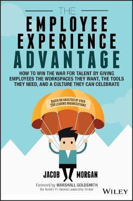 The Employee Experience Advantage : How To Win The War Fo...