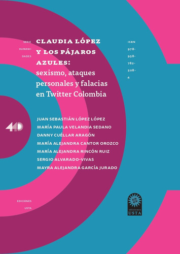 Claudia Lopez Y Los Pajaros Azules Sexismo Ataques Personales Y Falacias En Twitter Colombia, De López López, Juan Sebastián. Editorial Universidad Santo Tomás, Tapa Blanda, Edición 1 En Español, 2022