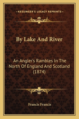 Libro By Lake And River: An Angler's Rambles In The North...