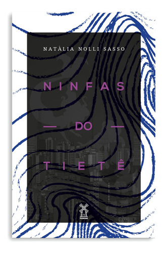 Ninfas do Tietê, de Sasso, Natália Nolli. Editora Moinhos Ltda, capa mole em português, 2018