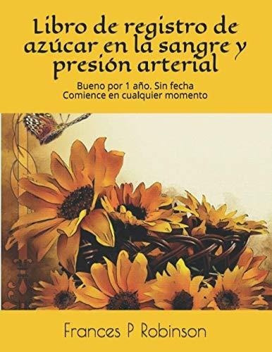 Libro De Registro De Azucar En La Sangre Y Presion., de Robinson, Frances P. Editorial Independently Published en español