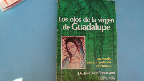 Los Ojos De La Virgen De Guadalupe , Dr. Jose Aste Tonsmann